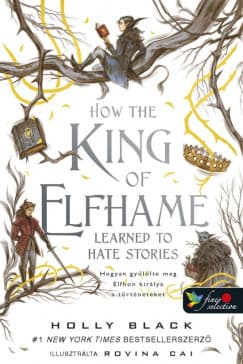 How the King of Elfhame Learned to Hate Stories – Hogyan gyűlölte meg Elfhon királya a történeteket (A levegő népe 3,5.) (Elfhon Univerzum 3,5.) borítója